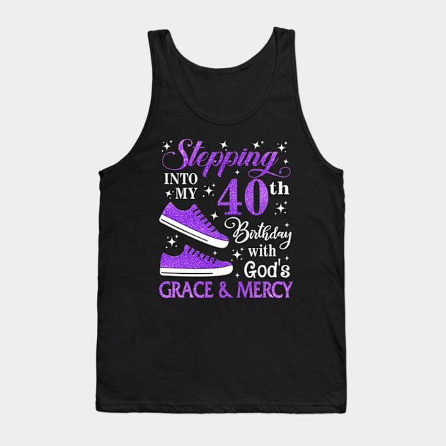 Stepping Into My 40th Birthday With God's Grace & Mercy Bday Tank Top by MaxACarter